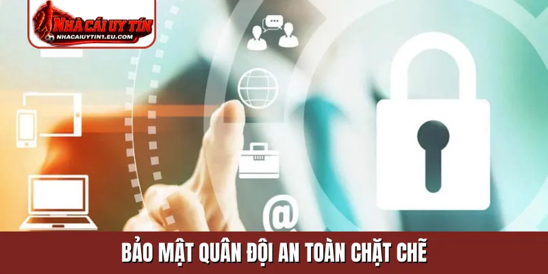 Bảo mật quân đội an toàn chặt chẽ