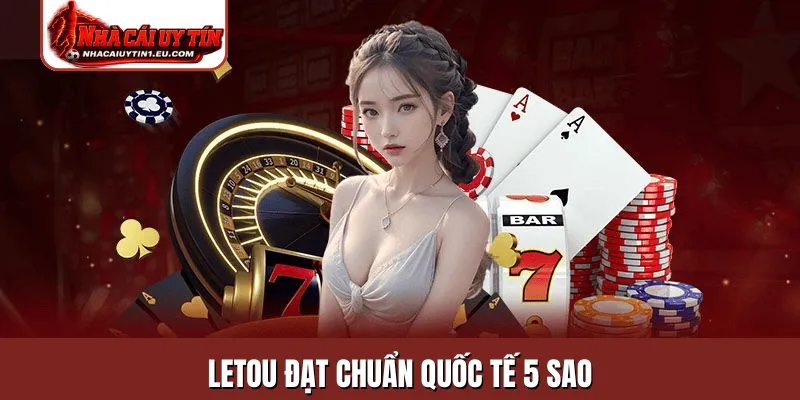 Letou đạt chuẩn quốc tế 5 sao